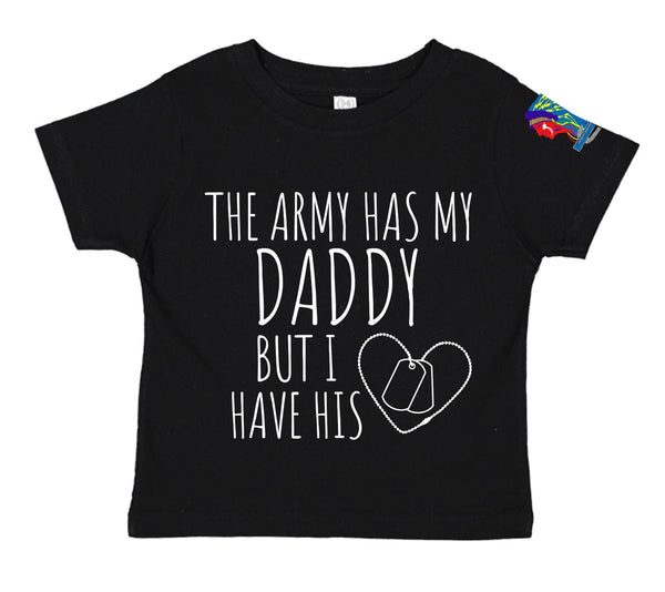 Toddler "The Army Has My Daddy but I have his Heart". **Free Shipping means for Liaison pick up to base only**